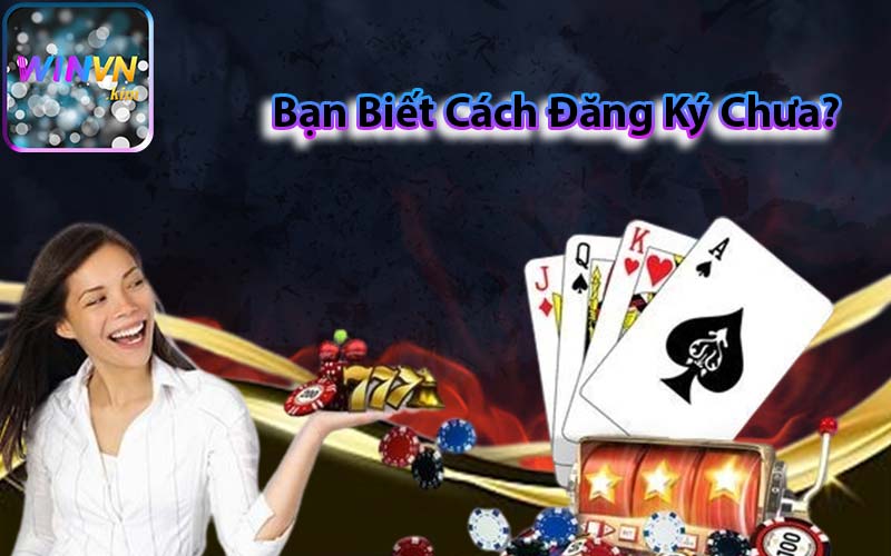 Bạn Biết Cách Đăng Ký Chưa?