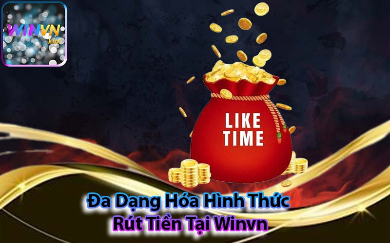 Đa Dạng Hóa Hình Thức Rút Tiền Tại Winvn