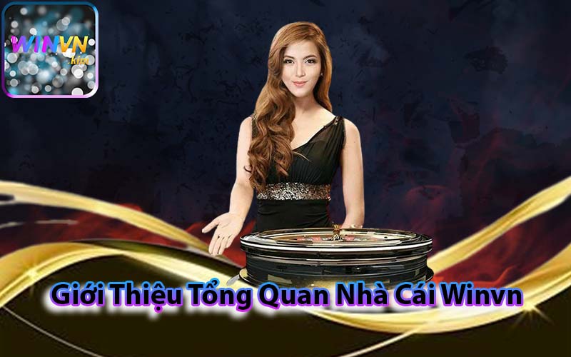 Giới Thiệu Tổng Quan Nhà Cái Winvn 