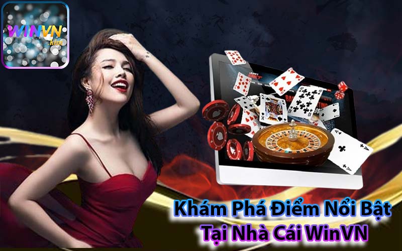 Khám Phá Điểm Nổi Bật Tại Nhà Cái WinVN