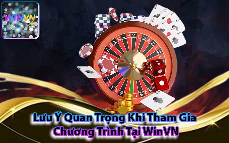 Lưu Ý Khi Tham Gia Chương Trình  Khuyến Mãi Tại WinVN