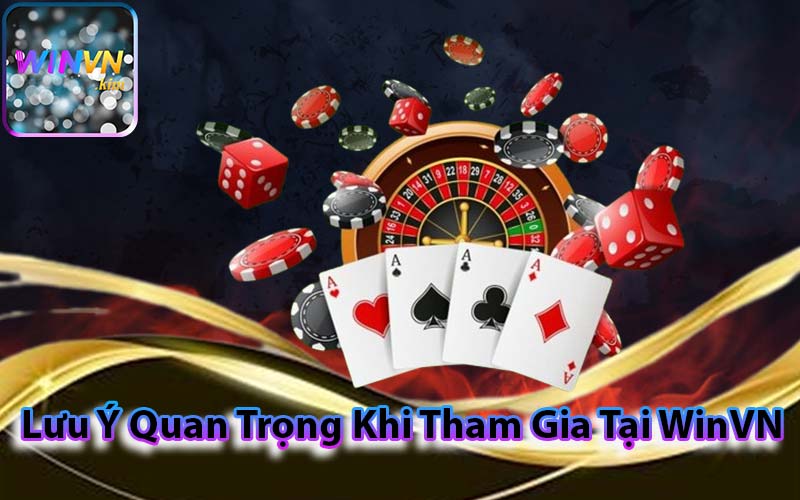 Lưu Ý Quan Trọng Khi Tham Gia Tại WinVN